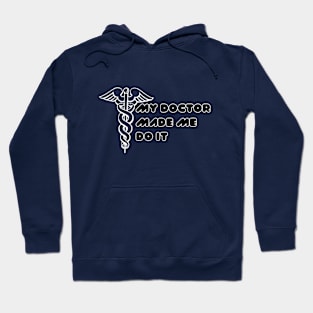 My Doctor Made Me Do It Hoodie